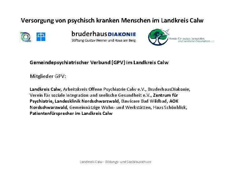 Versorgung von psychisch kranken Menschen im Landkreis Calw Gemeindepsychiatrischer Verbund (GPV) im Landkreis Calw Versorgung von psychisch kranken Menschen im Landkreis Calw Gemeindepsychiatrischer Verbund (GPV) im Landkreis Calw