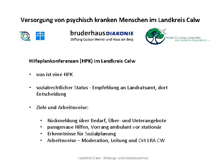 Versorgung von psychisch kranken Menschen im Landkreis Calw Hilfeplankonferenzen (HPK) im Landkreis Calw • Versorgung von psychisch kranken Menschen im Landkreis Calw Hilfeplankonferenzen (HPK) im Landkreis Calw •