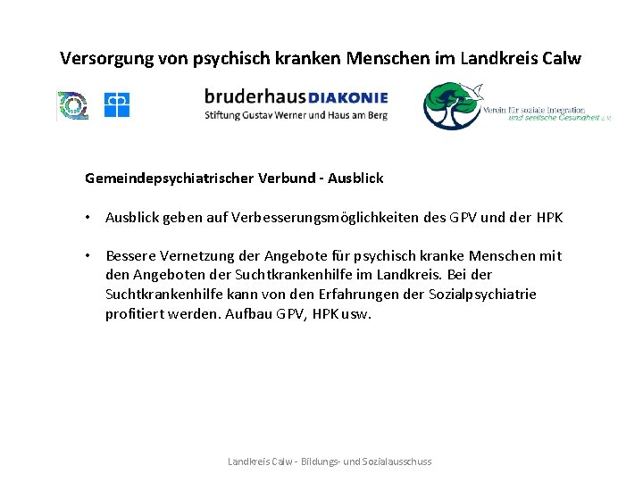 Versorgung von psychisch kranken Menschen im Landkreis Calw Gemeindepsychiatrischer Verbund - Ausblick • Ausblick Versorgung von psychisch kranken Menschen im Landkreis Calw Gemeindepsychiatrischer Verbund - Ausblick • Ausblick