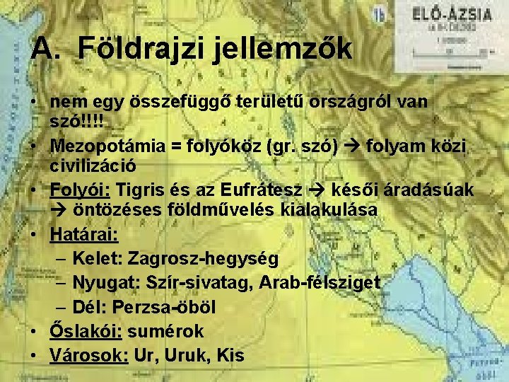 A. Földrajzi jellemzők • nem egy összefüggő területű országról van szó!!!! • Mezopotámia =