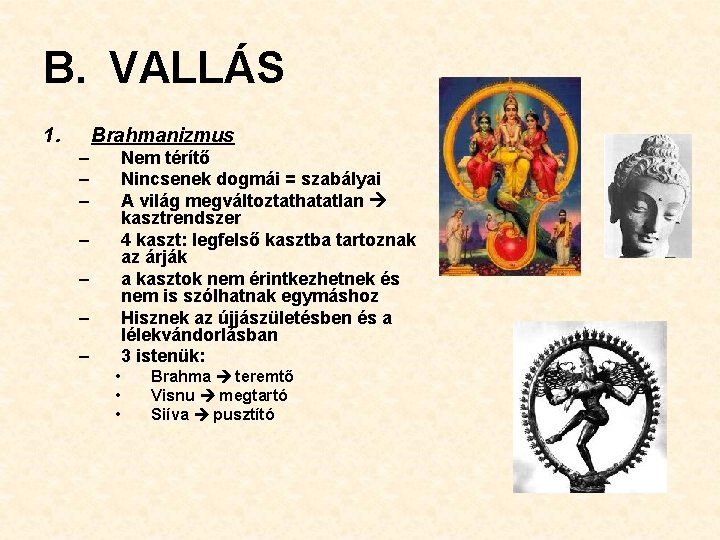 B. VALLÁS 1. Brahmanizmus – – – Nem térítő Nincsenek dogmái = szabályai A