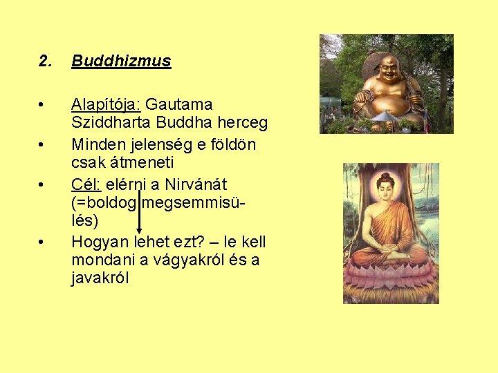 2. Buddhizmus • Alapítója: Gautama Sziddharta Buddha herceg Minden jelenség e földön csak átmeneti