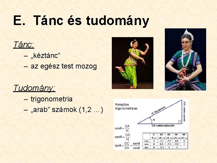 E. Tánc és tudomány Tánc: – „kéztánc” – az egész test mozog Tudomány: –