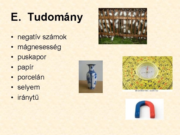 E. Tudomány • • negatív számok mágnesesség puskapor papír porcelán selyem iránytű 