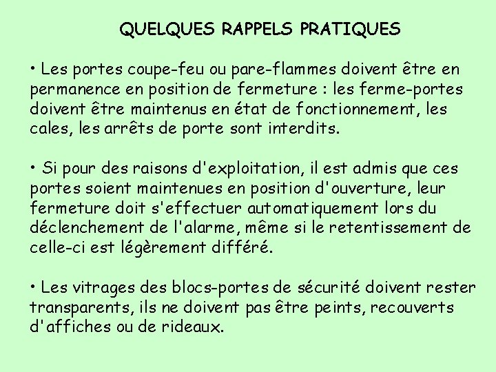 QUELQUES RAPPELS PRATIQUES • Les portes coupe-feu ou pare-flammes doivent être en permanence en