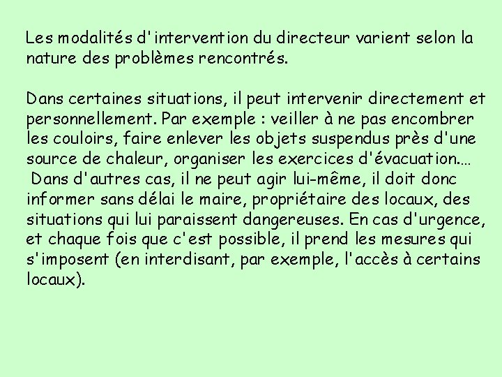 Les modalités d'intervention du directeur varient selon la nature des problèmes rencontrés. Dans certaines
