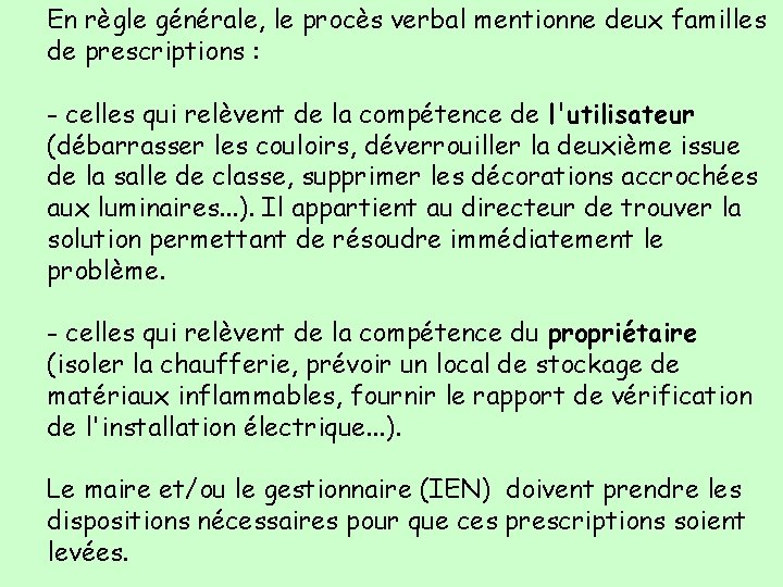 En règle générale, le procès verbal mentionne deux familles de prescriptions : - celles