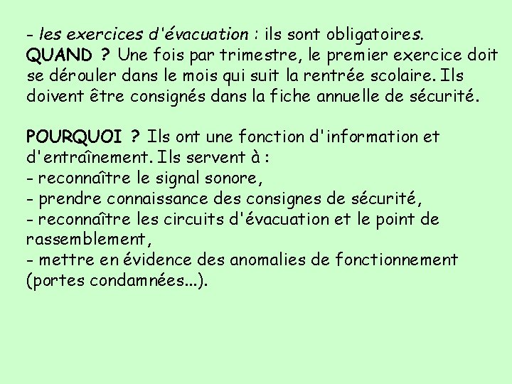 - les exercices d'évacuation : ils sont obligatoires. QUAND ? Une fois par trimestre,