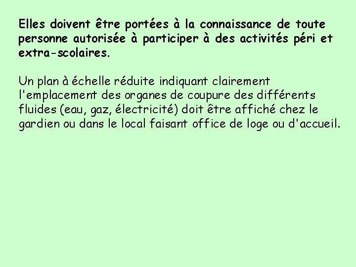Elles doivent être portées à la connaissance de toute personne autorisée à participer à