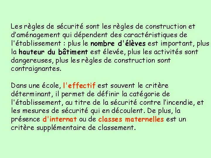 Les règles de sécurité sont les règles de construction et d’aménagement qui dépendent des