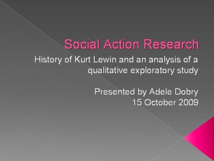 Social Action Research History of Kurt Lewin and an analysis of a qualitative exploratory Social Action Research History of Kurt Lewin and an analysis of a qualitative exploratory