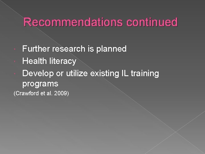Recommendations continued Further research is planned Health literacy Develop or utilize existing IL training Recommendations continued Further research is planned Health literacy Develop or utilize existing IL training
