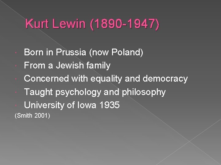 Kurt Lewin (1890 -1947) Born in Prussia (now Poland) From a Jewish family Concerned Kurt Lewin (1890 -1947) Born in Prussia (now Poland) From a Jewish family Concerned