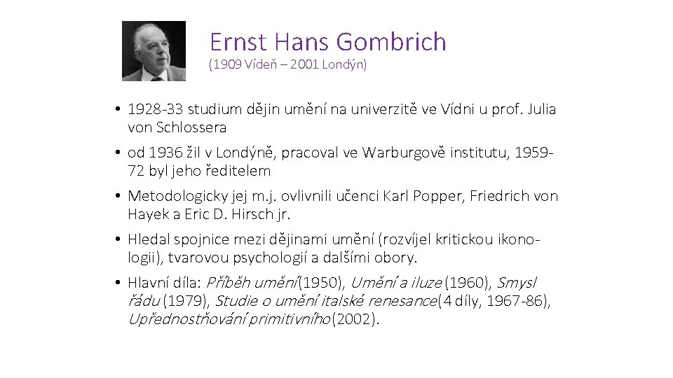 Ernst Hans Gombrich (1909 Vídeň – 2001 Londýn) • 1928 -33 studium dějin umění