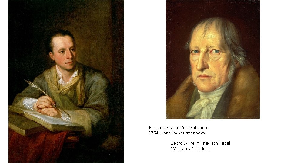 Johann Joachim Winckelmann 1764, Angelika Kaufmannová Georg Wilhelm Friedrich Hegel 1831, Jakob Schlesinger Johann Joachim Winckelmann 1764, Angelika Kaufmannová Georg Wilhelm Friedrich Hegel 1831, Jakob Schlesinger