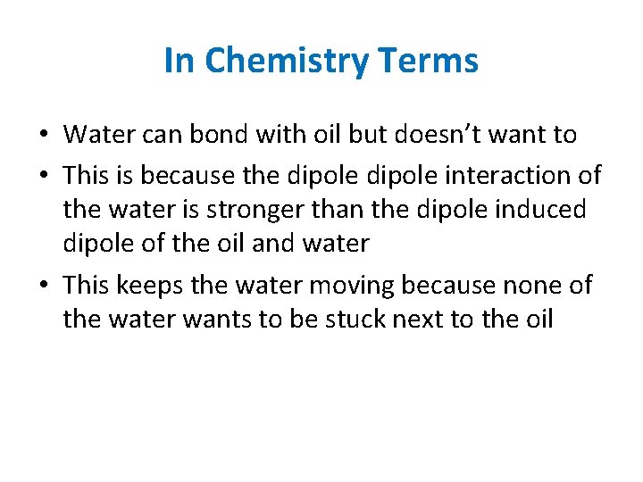 In Chemistry Terms • Water can bond with oil but doesn’t want to •