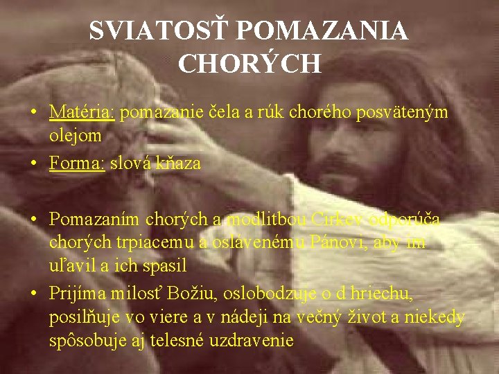 SVIATOSŤ POMAZANIA CHORÝCH • Matéria: pomazanie čela a rúk chorého posväteným olejom • Forma: