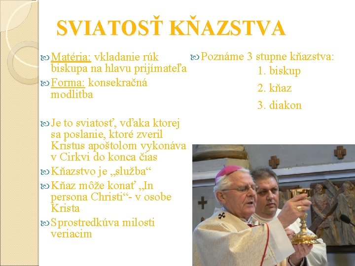 SVIATOSŤ KŇAZSTVA Matéria: vkladanie rúk biskupa na hlavu prijímateľa Forma: konsekračná modlitba Je to