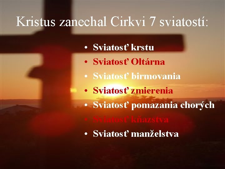 Kristus zanechal Cirkvi 7 sviatostí: • • Sviatosť krstu Sviatosť Oltárna Sviatosť birmovania Sviatosť