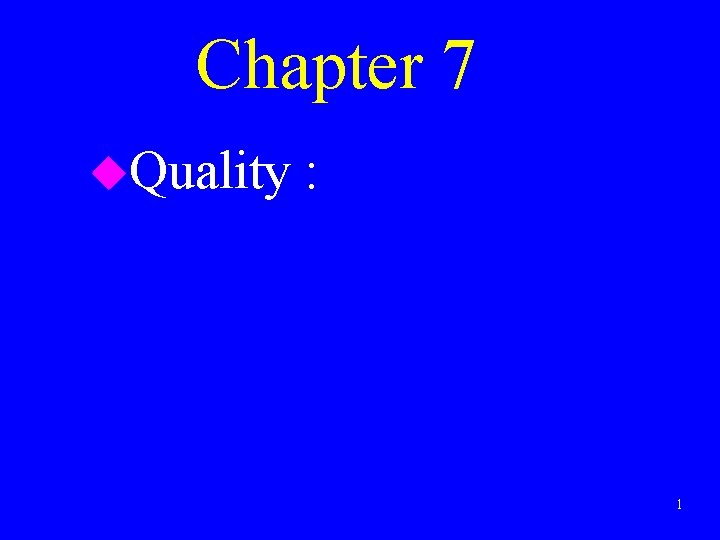 Chapter 7 u. Quality : 1 