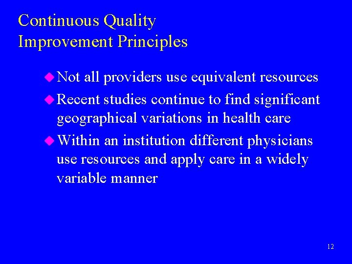 Continuous Quality Improvement Principles u Not all providers use equivalent resources u Recent studies