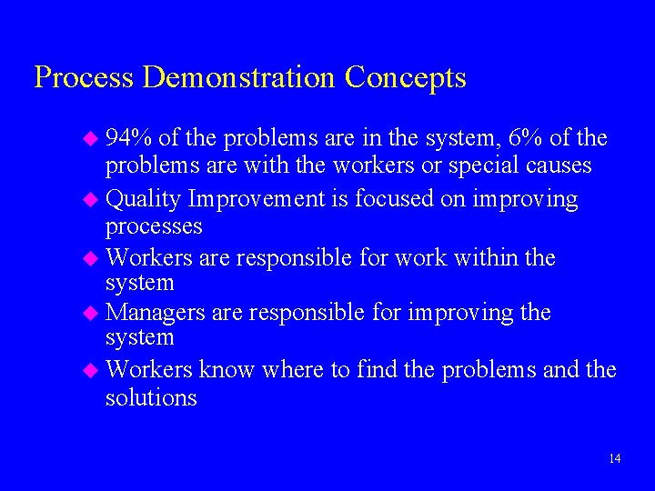 Process Demonstration Concepts u 94% of the problems are in the system, 6% of