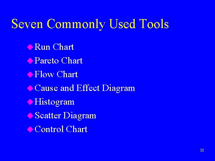 Seven Commonly Used Tools u Run Chart u Pareto Chart u Flow Chart u