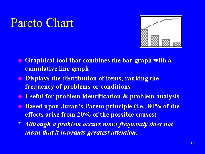 Pareto Chart Graphical tool that combines the bar graph with a cumulative line graph