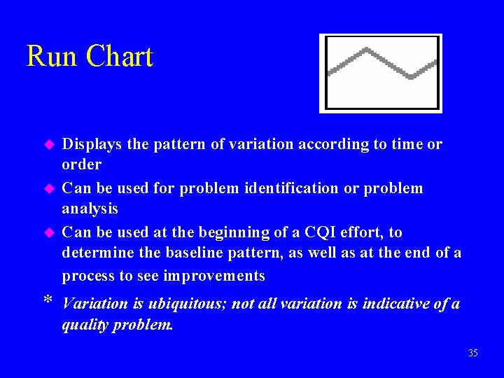 Run Chart u u u Displays the pattern of variation according to time or