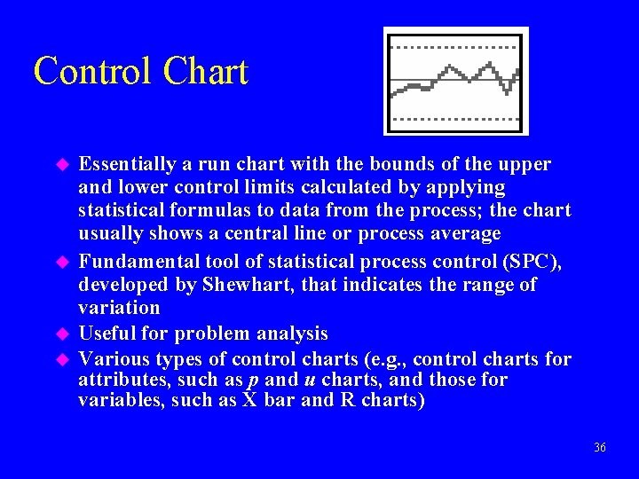 Control Chart u u Essentially a run chart with the bounds of the upper