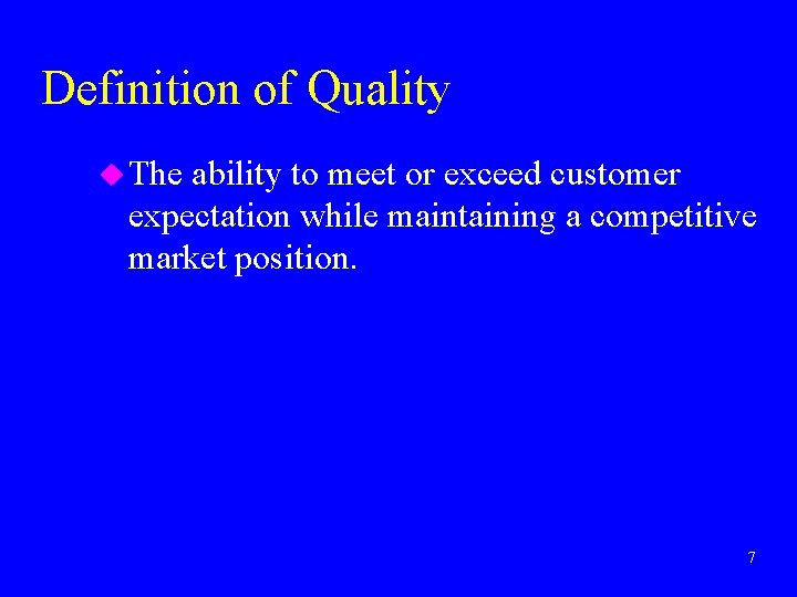 Definition of Quality u The ability to meet or exceed customer expectation while maintaining