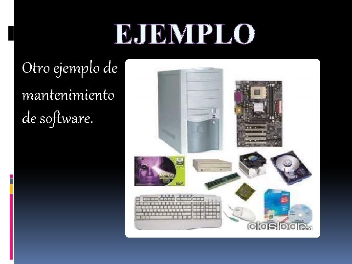 EJEMPLO Otro ejemplo de mantenimiento de software. 