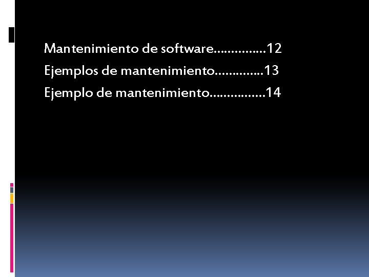 Mantenimiento de software…………… 12 Ejemplos de mantenimiento…………. . 13 Ejemplo de mantenimiento……………. 14 