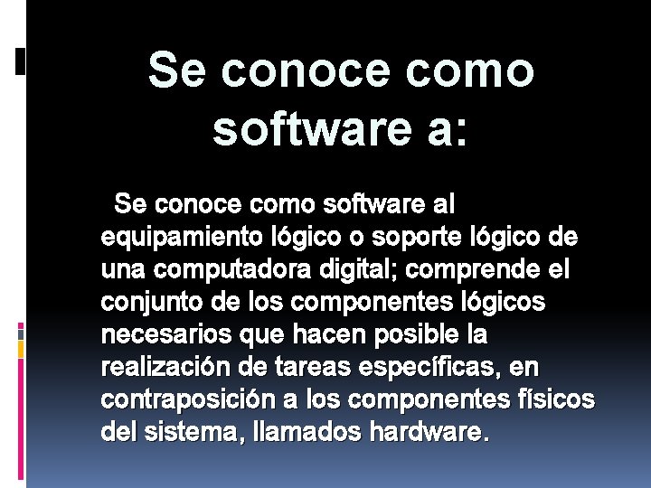 Se conoce como software a: Se conoce como software al equipamiento lógico o soporte