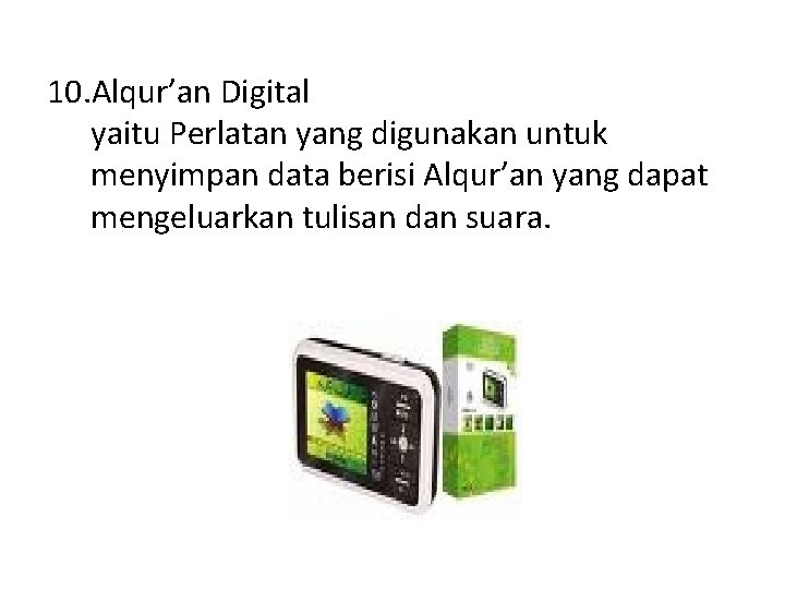 10. Alqur’an Digital yaitu Perlatan yang digunakan untuk menyimpan data berisi Alqur’an yang dapat 10. Alqur’an Digital yaitu Perlatan yang digunakan untuk menyimpan data berisi Alqur’an yang dapat