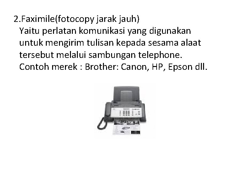 2. Faximile(fotocopy jarak jauh) Yaitu perlatan komunikasi yang digunakan untuk mengirim tulisan kepada sesama 2. Faximile(fotocopy jarak jauh) Yaitu perlatan komunikasi yang digunakan untuk mengirim tulisan kepada sesama