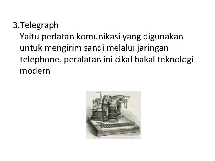 3. Telegraph Yaitu perlatan komunikasi yang digunakan untuk mengirim sandi melalui jaringan telephone. peralatan