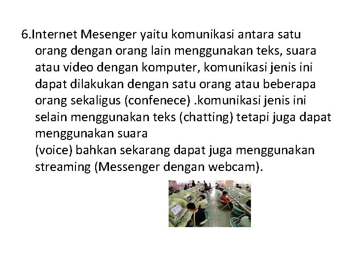 6. Internet Mesenger yaitu komunikasi antara satu orang dengan orang lain menggunakan teks, suara