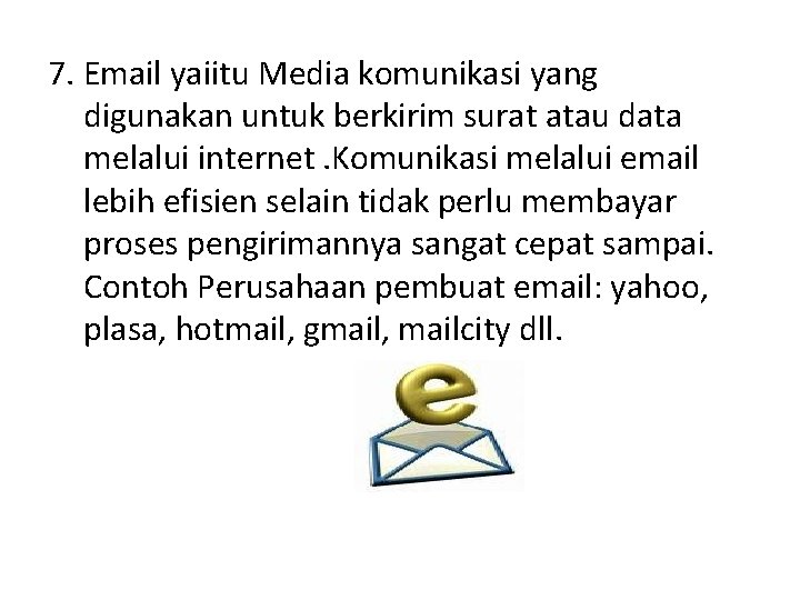 7. Email yaiitu Media komunikasi yang digunakan untuk berkirim surat atau data melalui internet.