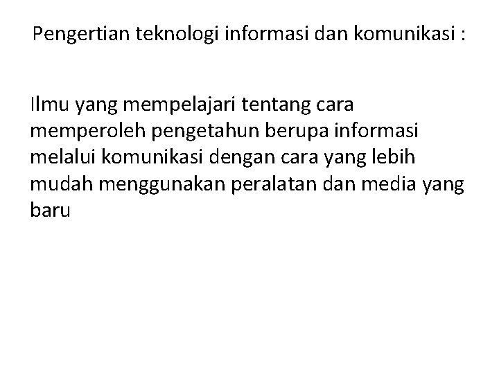 Pengertian teknologi informasi dan komunikasi : Ilmu yang mempelajari tentang cara memperoleh pengetahun berupa Pengertian teknologi informasi dan komunikasi : Ilmu yang mempelajari tentang cara memperoleh pengetahun berupa