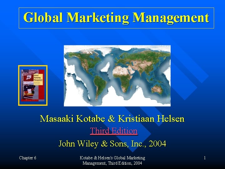Global Marketing Management Masaaki Kotabe & Kristiaan Helsen Third Edition John Wiley & Sons,