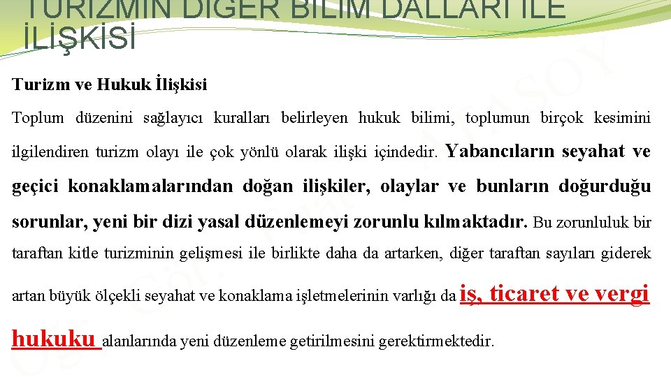 TURİZMİN DİĞER BİLİM DALLARI İLE İLİŞKİSİ Turizm ve Hukuk İlişkisi T A S A