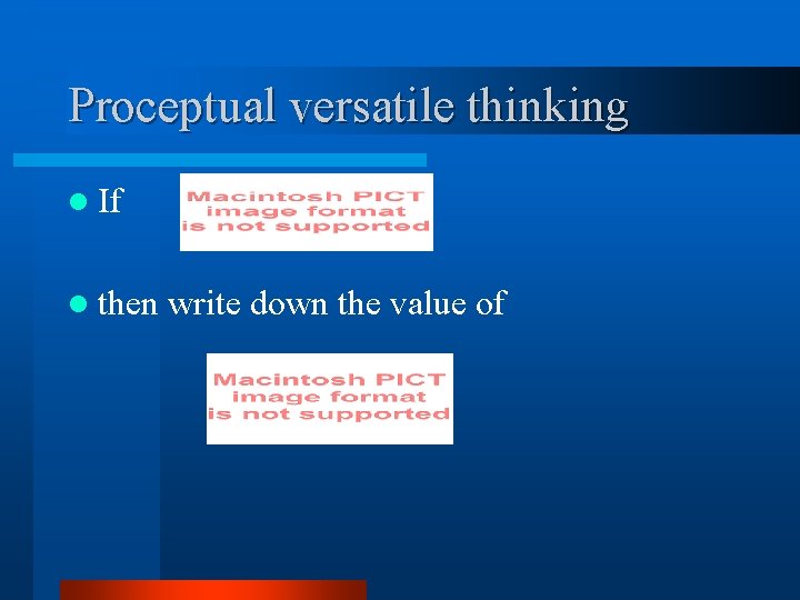 Proceptual versatile thinking l If l then , write down the value of 