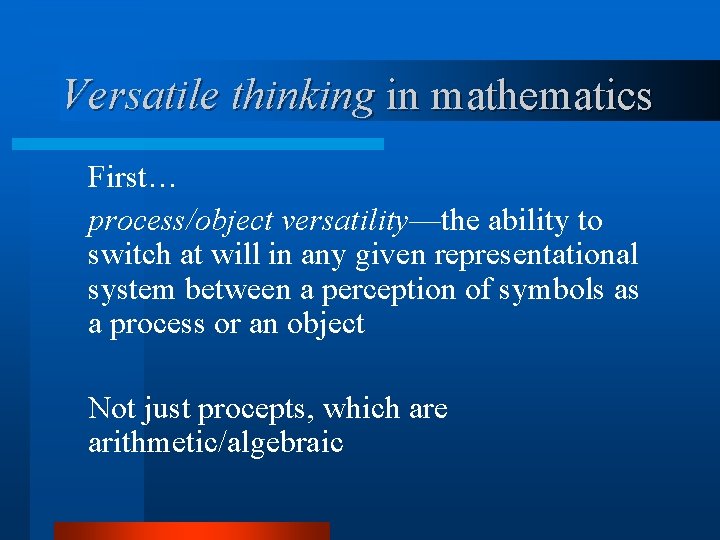 Versatile thinking in mathematics First… process/object versatility—the ability to switch at will in any