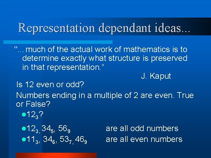 Representation dependant ideas. . . "…much of the actual work of mathematics is to