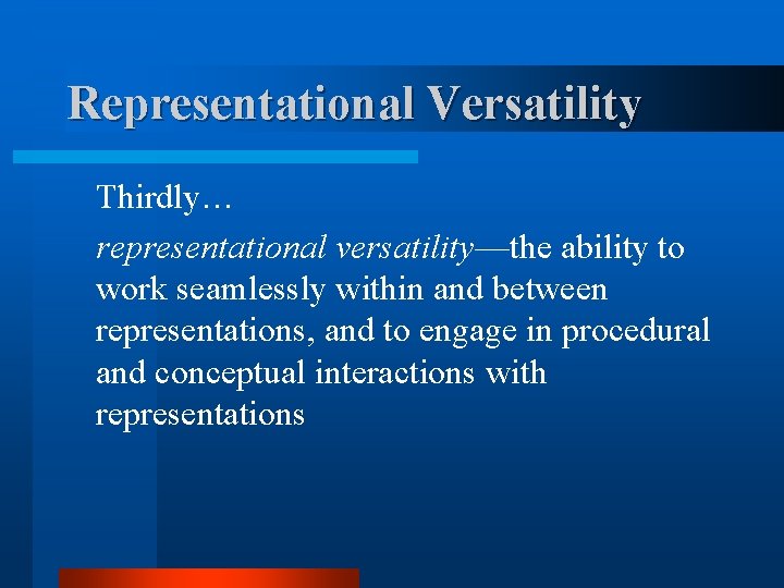Representational Versatility Thirdly… representational versatility—the ability to work seamlessly within and between representations, and
