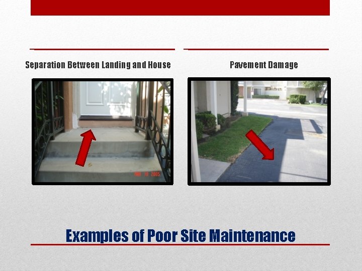 Separation Between Landing and House Pavement Damage Examples of Poor Site Maintenance 