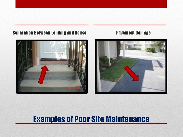 Separation Between Landing and House Pavement Damage Examples of Poor Site Maintenance 