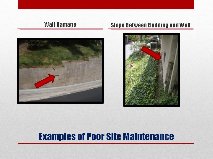 Wall Damage Slope Between Building and Wall Examples of Poor Site Maintenance 