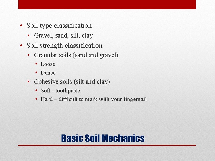  • Soil type classification • Gravel, sand, silt, clay • Soil strength classification